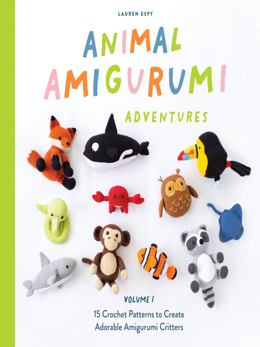 Title details for Animal Amigurumi Adventures Volume 1 by Lauren Espy - Available